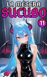 Icon image ¡La Mesera Súcubo en el Café Fantástico!: ¡La Mesera Súcubo en el Café Fantástico! Parte 11. (Novela ligera)