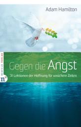 Icon image Gegen die Angst: 31 Lektionen der Hoffnung für unsichere Zeiten