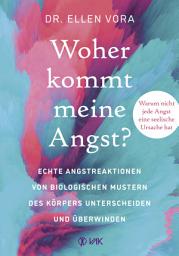 Icon image Woher kommt meine Angst?: Echte Angstreaktionen von biologischen Mustern des Körpers unterscheiden und überwinden