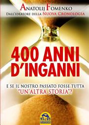 Icon image 400 anni d'inganni: E se il nostro passato fosse tutta 'un'altra storia'?