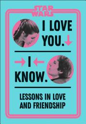 Icon image Star Wars I Love You. I Know.: Lessons in Love and Friendship