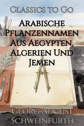 Icon image Arabische Pflanzennamen Aus Aegypten, Algerien Und Jemen: Restored Classics to Go Edition