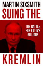 Icon image Suing the Kremlin: The Battle for Putin's Billions