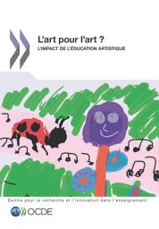 Icon image La recherche et l'innovation dans l'enseignement L'art pour l'art ? L'impact de l'éducation artistique: L'impact de l'éducation artistique