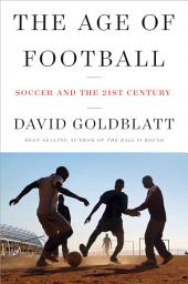 Icon image The Age of Football: Soccer and the 21st Century