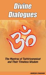 Icon image Divine Dialogues: The Mantras of Taittirīyopaniṣat and Their Timeless Wisdom