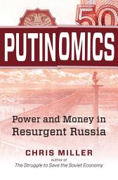 Icon image Putinomics: Power and Money in Resurgent Russia