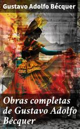 Icon image Obras completas de Gustavo Adolfo Bécquer: Explorando la sensibilidad romántica en la poesía de Bécquer