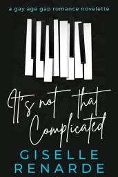 Icon image It's Not That Complicated: A Gay Age Gap Romance Novelette