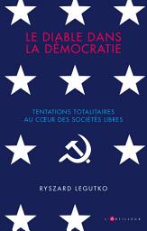 Icon image Le diable dans la démocratie: Tentations totalitaires dans les sociétés libres