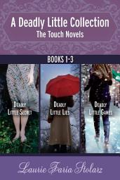 Icon image A Deadly Little Collection: The Touch Novels: Collecting Deadly Little Secret, Deadly Little Lies, and Deadly Little Games