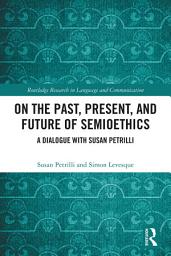 Icon image On the Past, Present, and Future of Semioethics: A Dialogue with Susan Petrilli