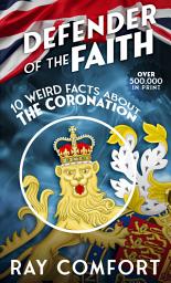 Icon image Defender of the Faith: 10 Weird Facts About the Coronation