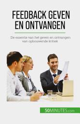 Icon image Feedback geven en ontvangen: De essentie van het geven en ontvangen van opbouwende kritiek