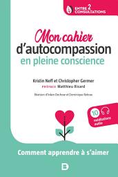 Icon image Mon cahier d autocompassion en pleine conscience : Comment apprendre à s aimer