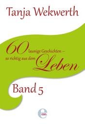 Icon image Tanjas Welt Band 5: weitere 60 launige Geschichten - so richtig aus dem Leben