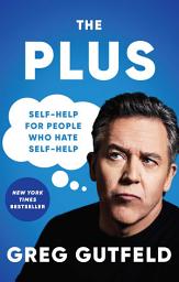 Icon image The Plus: Self-Help for People Who Hate Self-Help