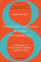 Icon image 8 pasos para alcanzar máximo rendimiento: Concéntrate en lo que puedas cambiar (e ignora el resto)