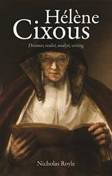 Icon image Hélène Cixous: Dreamer, realist, analyst, writing