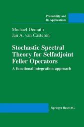 Icon image Stochastic Spectral Theory for Selfadjoint Feller Operators: A Functional Integration Approach