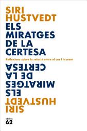 Icon image Els miratges de la certesa: Reflexions sobre la relació entre el cos i la ment