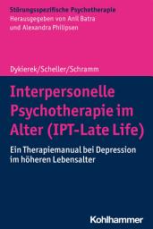 Icon image Interpersonelle Psychotherapie im Alter (IPT-Late Life): Ein Therapiemanual bei Depression im höheren Lebensalter