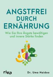 Icon image Angstfrei durch Ernährung: Wie Sie Ihre Ängste bewältigen und innere Stärke finden | Richtig essen für die Seele. Für mehr Wohlbefinden und mentale Gesundheit. Angststörungen überwinden