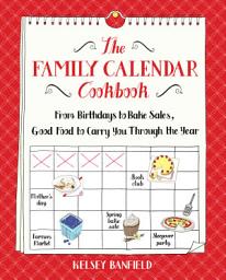 Icon image The Family Calendar Cookbook: From Birthdays to Bake Sales, Good Food to Carry You Through the Year
