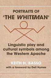 Icon image Portraits of 'the Whiteman': Linguistic Play and Cultural Symbols among the Western Apache