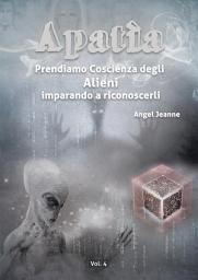 Icon image Apatìa - Prendiamo Coscienza degli ALIENI, imparando a riconoscerli - Vol. 4