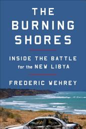 Icon image The Burning Shores: Inside the Battle for the New Libya