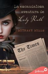 Icon image La escandalosa aventura de lady Ruth (Las hermanas Keeling 1)