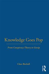 Icon image Knowledge Goes Pop: From Conspiracy Theory to Gossip