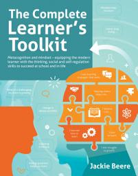 Icon image The Complete Learner's Toolkit: Metacognition and Mindset - Equipping the modern learner with the thinking, social and self-regulation skills to succeed at school and in life