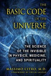Icon image The Basic Code of the Universe: The Science of the Invisible in Physics, Medicine, and Spirituality