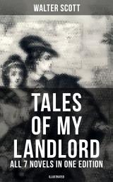 Icon image Tales of My Landlord - All 7 Novels in One Edition (Illustrated): Old Mortality, Black Dwarf, The Heart of Midlothian, The Bride of Lammermoor, A Legend of Montrose, Count Robert of Paris and Castle Dangerous