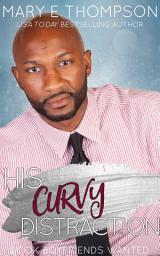 Icon image His Curvy Distraction: A Steamy Forbidden Small-Town Curvy Girl Romance