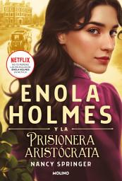 Icon image Enola Holmes y la prisionera aristócrata (Enola Holmes 2)