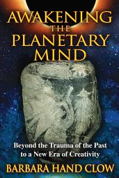 Icon image Awakening the Planetary Mind: Beyond the Trauma of the Past to a New Era of Creativity, Edition 2