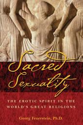Icon image Sacred Sexuality: The Erotic Spirit in the World's Great Religions, Edition 2