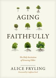 Icon image Aging Faithfully: The Holy Invitation of Growing Older