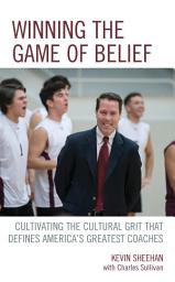 Icon image Winning the Game of Belief: Cultivating the Cultural Grit that Defines America’s Greatest Coaches