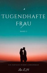 Icon image Tugendhafte Frau:Ein Fantasie Humor Liebesroman(Band 3)