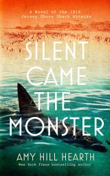 Icon image Silent Came the Monster: A Novel of the 1916 Jersey Shore Shark Attacks
