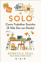Icon image A Solo: Como Trabalhar Sozinho (e Não Dar em Doido)