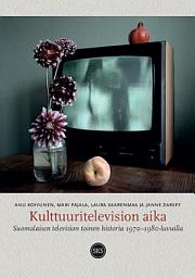Icon image Kulttuuritelevision aika: Suomalaisen television toinen historia 1970–1980-luvuilla