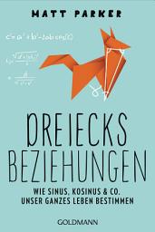 Icon image Dreiecksbeziehungen: Wie Sinus, Kosinus & Co. unser ganzes Leben bestimmen - Das neue Buch vom witzigsten Mathelehrer des Universums