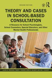 Icon image Theory and Cases in School-Based Consultation: A Resource for School Psychologists, School Counselors, Special Educators, and Other Mental Health Professionals, Edition 2