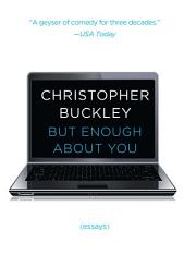 Icon image But Enough About You: Essays