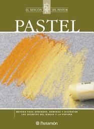 Icon image Pastel: Método para aprender, dominar y disfrutar los secretos del dibujo y la pintura
